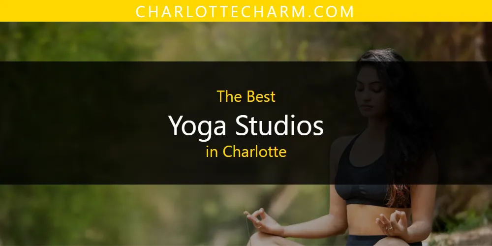The Absolute Best Yoga Studios in Charlotte  [Updated 2025]